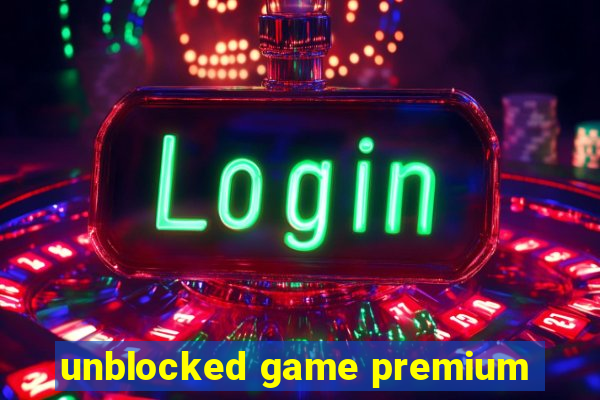 unblocked game premium